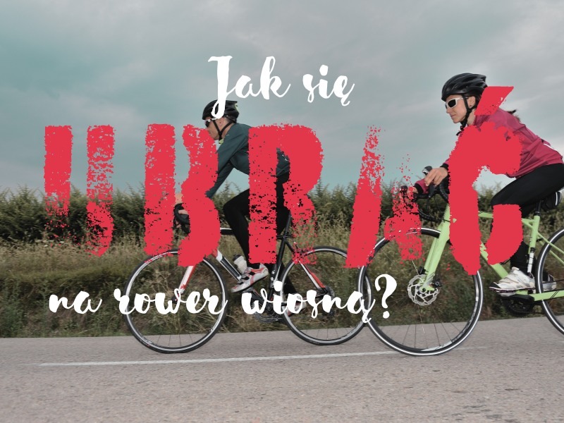 Jak się ubrać na rower na wiosnę?